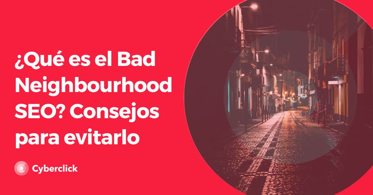 ¿Qué es el Bad Neighbourhood SEO? Consejos para evitarlo