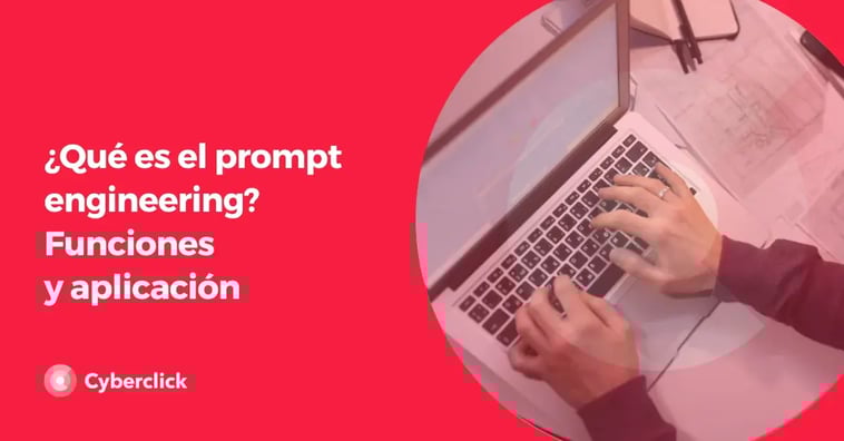 ¿Qué es el prompt engineering? Funciones y aplicación