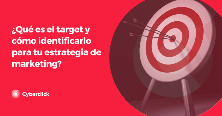 ¿Qué es el target y cómo identificarlo para tu estrategia de marketing?