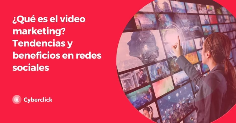 ¿Qué es el video marketing? Tendencias y beneficios en redes sociales