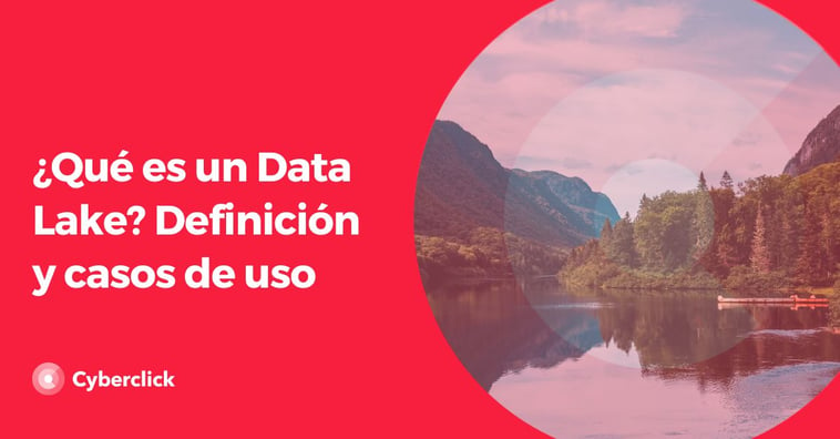¿Qué es un Data Lake? Definición y casos de uso