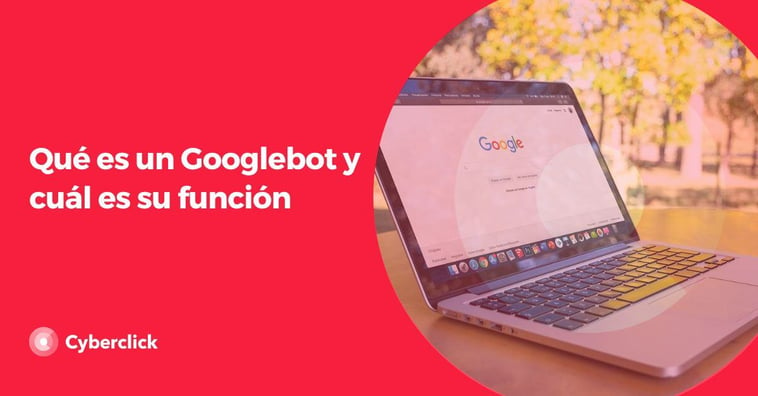 Qué es un Googlebot y cuál es su función