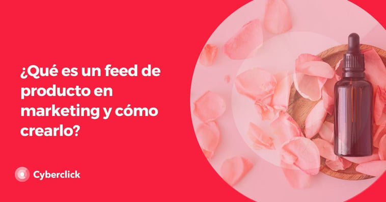 ¿Qué es un feed de producto en marketing y cómo crearlo?