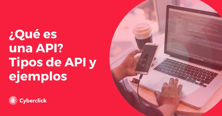 ¿Qué es una API? Tipos de API y ejemplos