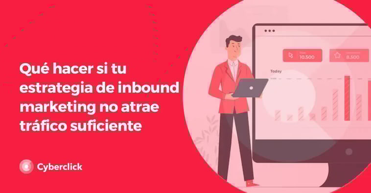 Qué hacer si tu estrategia de inbound marketing no atrae tráfico suficiente