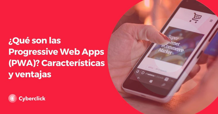 ¿Qué son las Progressive Web Apps (PWA)? Características y ventajas