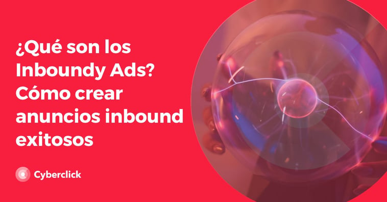¿Qué son los Inboundy Ads? Cómo crear anuncios inbound exitosos