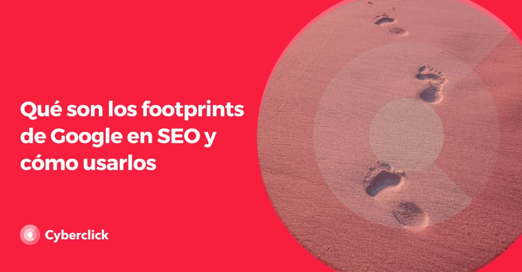 Qué son los footprints de Google en SEO y cómo usarlos