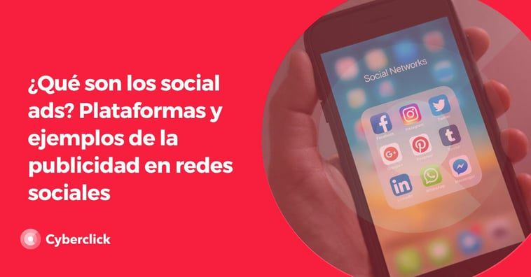 ¿Qué son los social ads? Plataformas y ejemplos de la publicidad en redes sociales