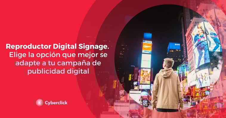 Reproductor Digital Signage: ¿cómo elegir la mejor opción para tu campaña de publicidad digital?