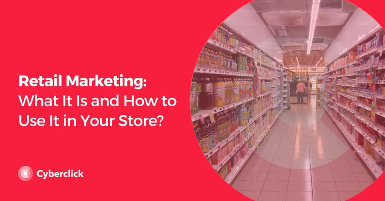 Retail Marketing: What It Is and How to Use It in Your Store?