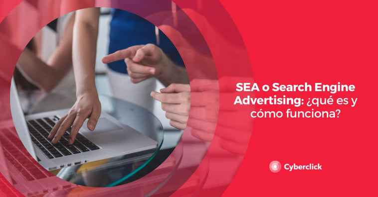 SEA o Search Engine Advertising: ¿qué es y cómo funciona?