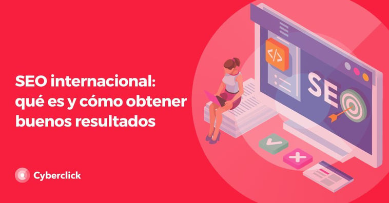 SEO internacional: qué es y cómo obtener buenos resultados