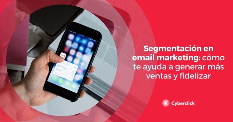 Segmentación en email marketing: cómo te ayuda a generar más ventas y fidelizar