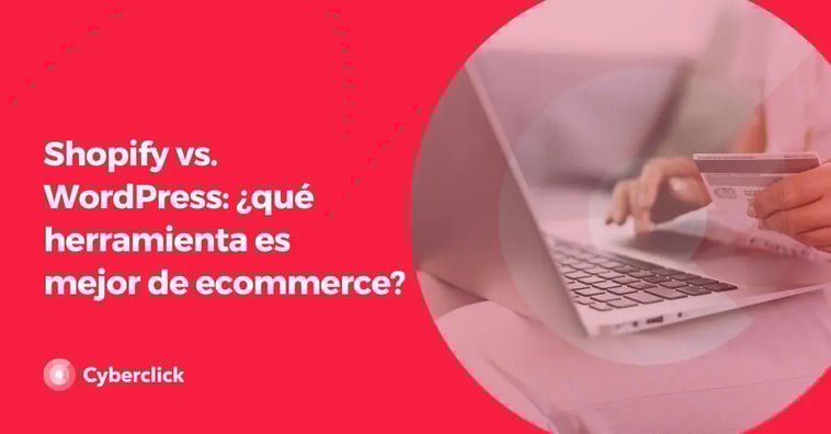 Shopify vs. WordPress: ¿qué herramienta es mejor de ecommerce?
