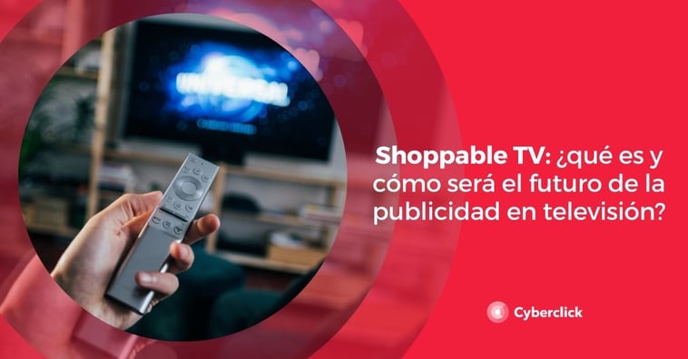 Shoppable TV: ¿qué es y cómo será el futuro de la publicidad en televisión?