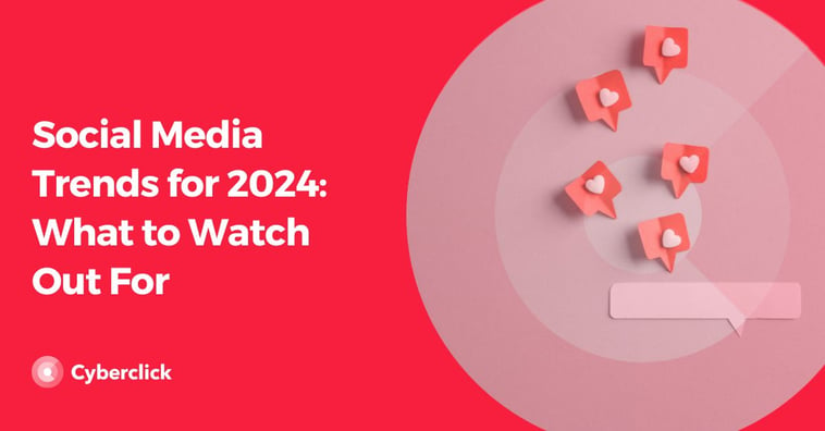Social Media Trends for 2024: What to Watch Out For