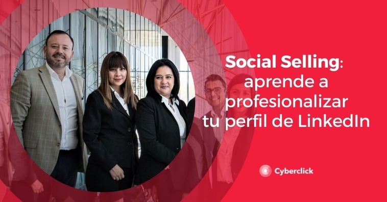 Social Selling: aprende a profesionalizar tu perfil de LinkedIn