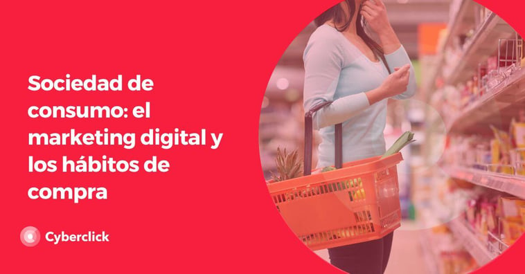 Sociedad de consumo: el marketing digital y los hábitos de compra