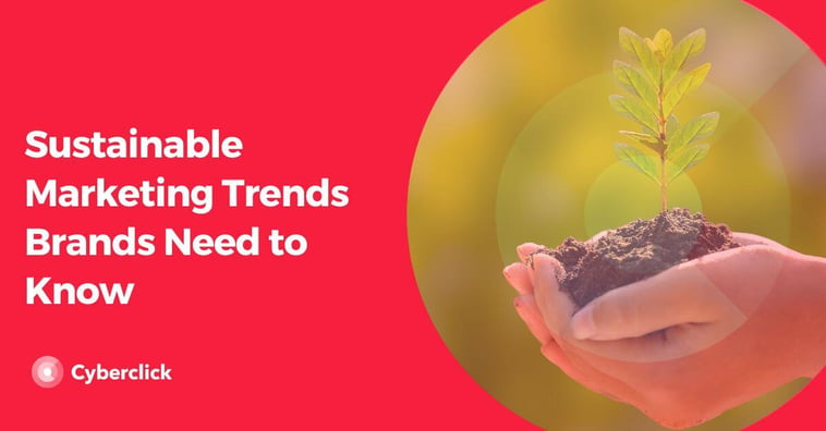 Sustainable Marketing Trends Brands Need to Know