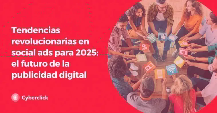 Tendencias revolucionarias en social ads para 2025: el futuro de la publicidad digital