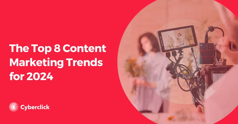 The Top 8 Content Marketing Trends for 2024