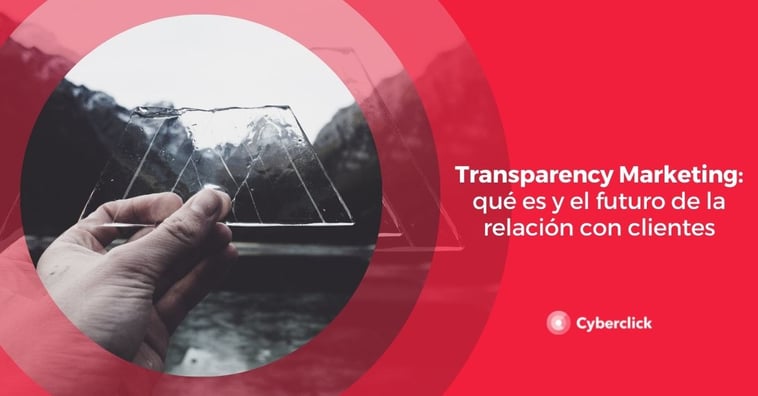 Transparency marketing: qué es y el futuro de la relación con clientes