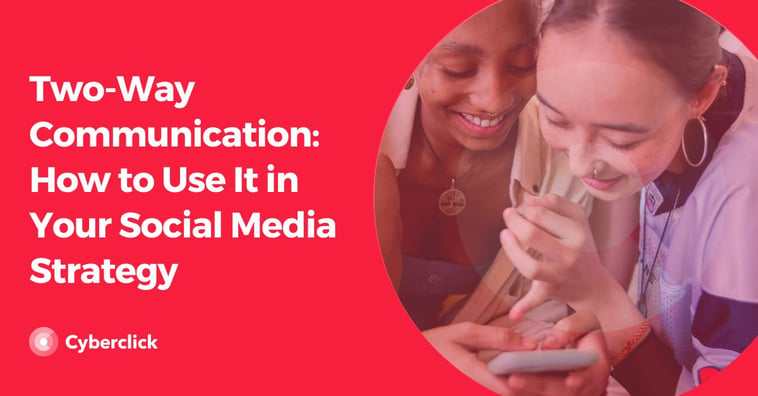 Two-Way Communication: How to Use It in Your Social Media Strategy
