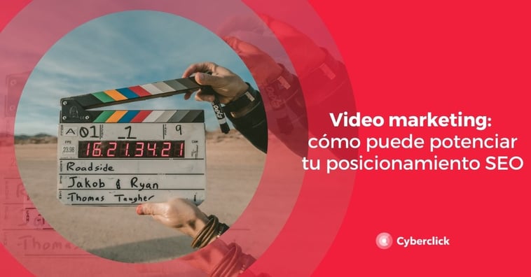 Video marketing: cómo puede potenciar tu posicionamiento SEO