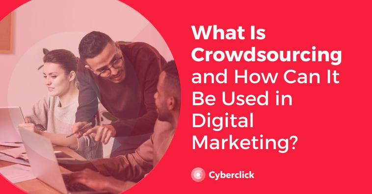 What Is Crowdsourcing and How Can It Be Used in Digital Marketing?