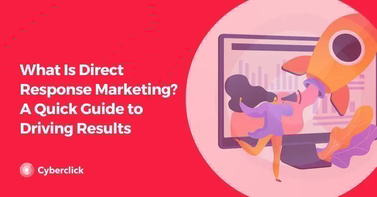 What Is Direct Response Marketing? A Quick Guide to Driving Results