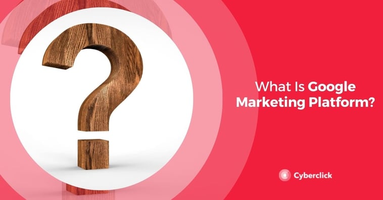 What Is Google Marketing Platform?
