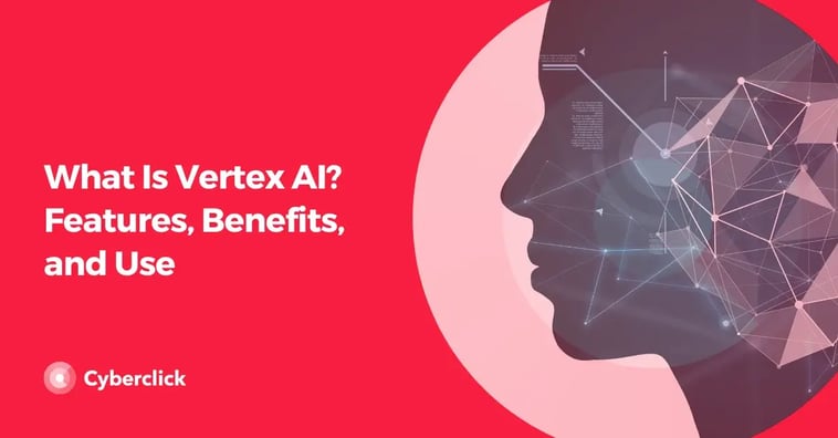 What Is Vertex AI? Features, Benefits, and Use