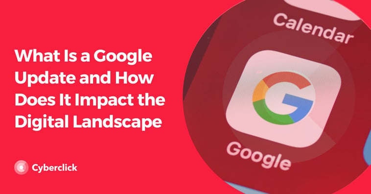 What Is a Google Update and How Does It Impact the Digital Landscape