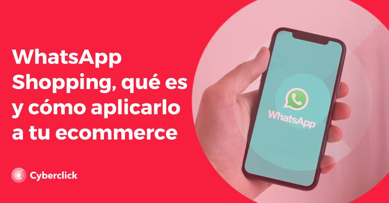 Whatsapp Shopping: qué es y cómo aplicarlo a tu ecommerce