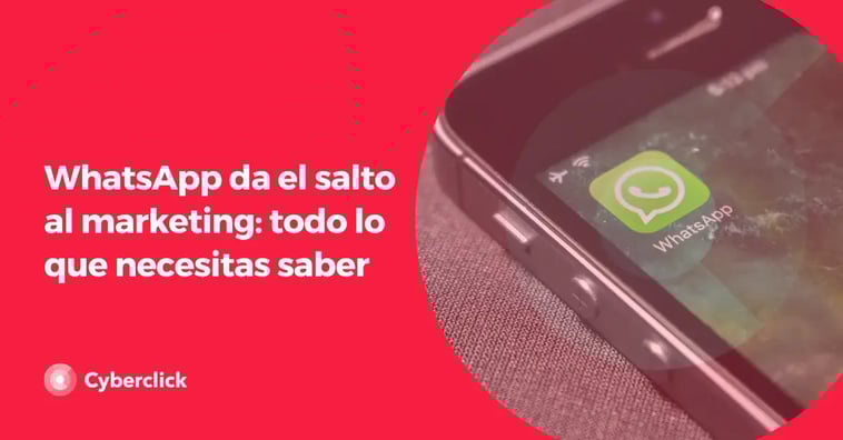 WhatsApp da el salto al marketing: todo lo que necesitas saber