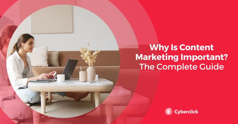 Why Is Content Marketing Important? The Complete Guide