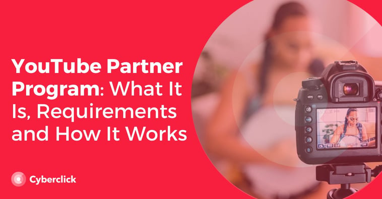 YouTube Partner Program: What It Is, Requirements and How It Works