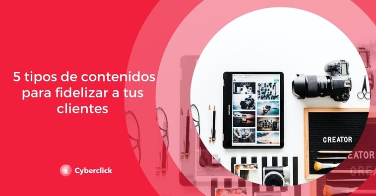 5 tipos de contenidos para fidelizar a tus clientes