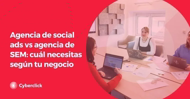 Agencia de social ads vs agencia de SEM: cuál elegir según tus objetivos de marketing