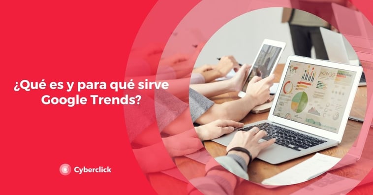 ¿Qué es y para qué sirve Google Trends?