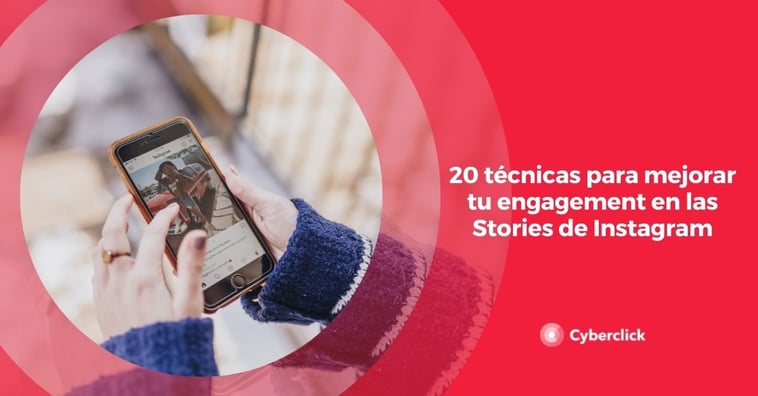 20 técnicas para mejorar tu engagement en las Stories de Instagram