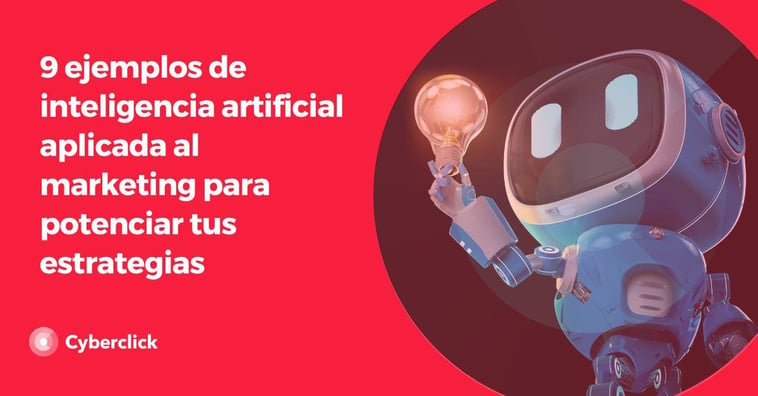 9 ejemplos de inteligencia artificial en marketing para potenciar tus estrategias