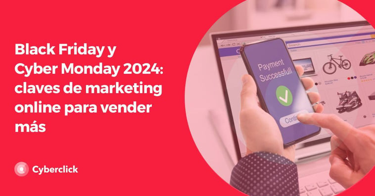 Black Friday y Cyber Monday 2024: claves de marketing online para vender más