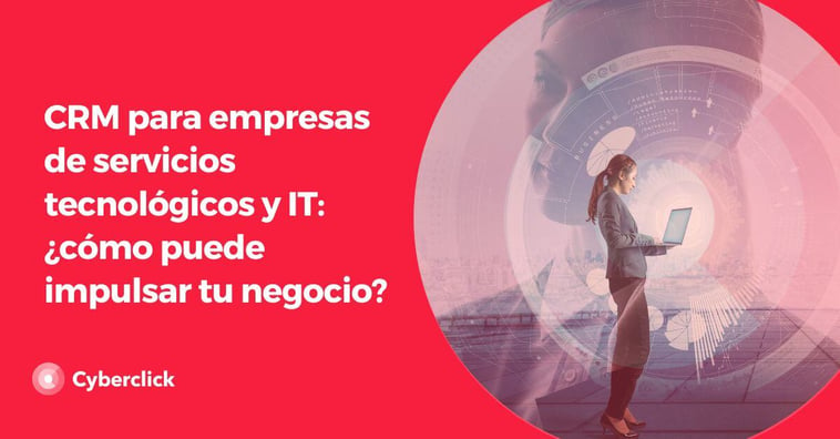 CRM para empresas del sector tecnológico y IT: ¿cómo puede impulsar tu negocio?