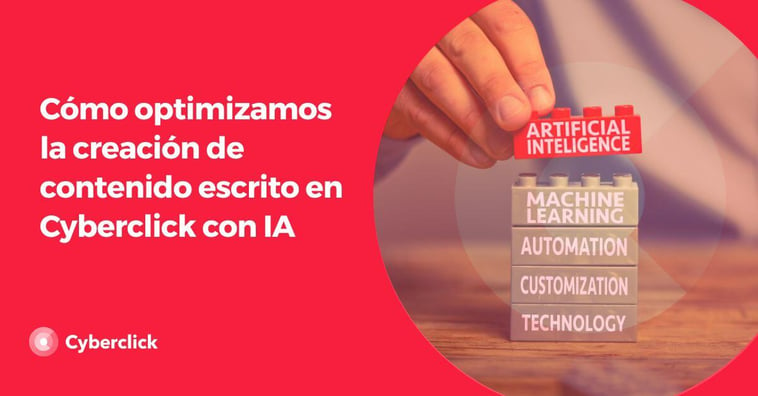 Cómo optimizamos la creación de contenido escrito en Cyberclick con IA