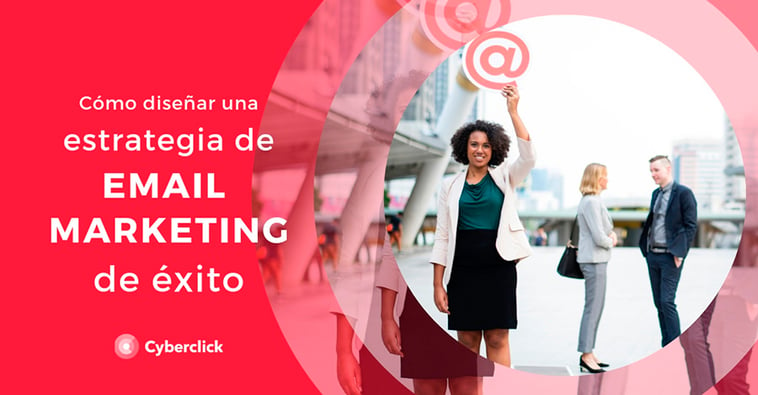 ¿Cómo diseñar una estrategia de email marketing de éxito?
