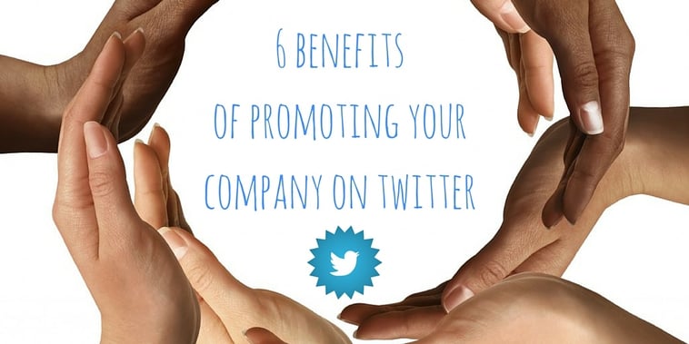 6 benefits of promoting your company on Twitter