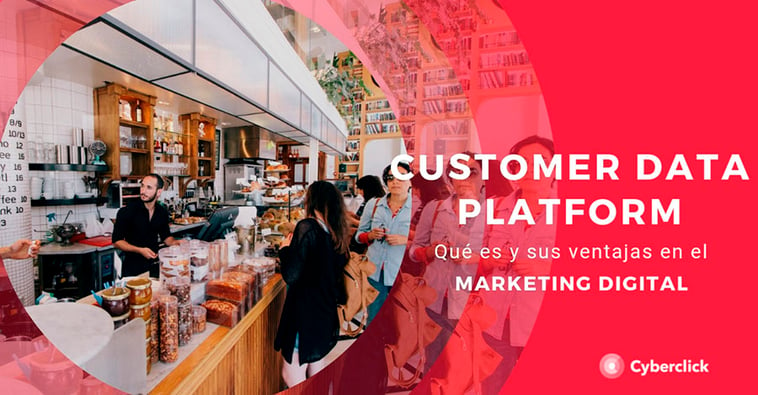 Qué es el Customer Data Platform y sus ventajas en marketing digital