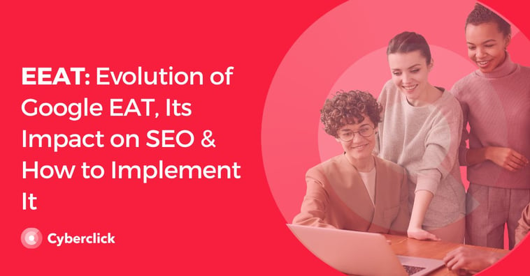 EEAT: Evolution of Google EAT, Its Impact on SEO & How to Implement It